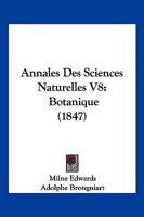 Annales Des Sciences Naturelles V8: Botanique (1847) 1168467365 Book Cover