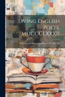Living English Poets. MDCCCLXXXII 102220534X Book Cover
