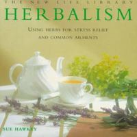 Herbalism: Using Herbs for Stress Relief and Common Ailments (New Life Library) 185967352X Book Cover