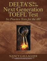 Deltas Key to the Next Generation TOEFL: Six Practice Tests for the Ibt 1934960373 Book Cover