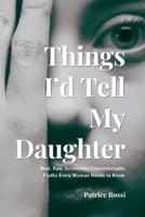 Things I'd Tell My Daughter: Real. Raw. Sometimes Uncomfortable. Truths Every Young Woman Needs to Know. B0FQRVKYDF Book Cover