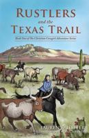 Rustlers and the Texas Trail: Book One of The Christian Cowgirl Adventure Series 069255873X Book Cover