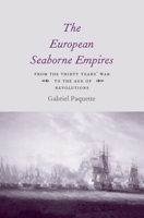 The European Seaborne Empires: From the Thirty Years' War to the Age of Revolutions 0300205155 Book Cover