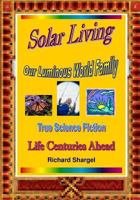 Solar Living: Story of Our Solar Future - Life Centuries-Ahead 1441451714 Book Cover