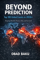 Beyond Prediction: Top 100 Global Events in 2026+ shaping World’s Power, Risk, and Survival B0GJS63NPS Book Cover