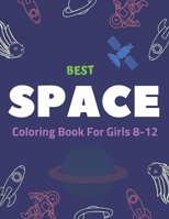 Best Space Coloring Book for Girls 8-12: Explore, Fun with Learn and Grow, Fantastic Outer Space Coloring with Planets, Astronauts, Space Sips, Rockets and More! Unique Perfect Gift for Boys or Girls  1710136472 Book Cover