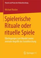 Spielerische Rituale Oder Rituelle Spiele: Uberlegungen Zum Wandel Zweier Zentraler Begriffe Der Sozialforschung 3658180595 Book Cover