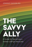 The Savvy Ally: A Guide for Becoming a Skilled LGBTQ+ Advocate 1538136775 Book Cover