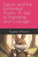 Sylvan and the Enchanted Acorn: A Tale of Friendship and Courage B0CJ45MXKP Book Cover