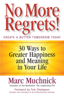 No More Regrets!: 30 Ways to Greater Happiness and Meaning in Your Life 1605098868 Book Cover