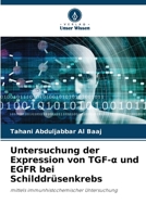 Untersuchung der Expression von TGF-a und EGFR bei Schilddrüsenkrebs (German Edition) 6207677854 Book Cover