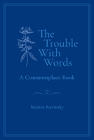 The Trouble With Words: A Commonplace Book 1778224903 Book Cover