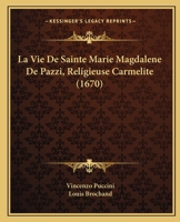 La Vie De Sainte Marie Magdalene De Pazzi, Religieuse Carmelite (1670) 1166309533 Book Cover