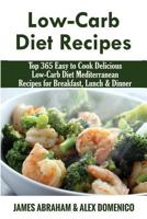 Low-Carb Diet Recipes: Top 365 Easy to Cook Delicious Low-Carb Diet Mediterranean Recipes for Breakfast, Lunch & Dinner 1540791947 Book Cover