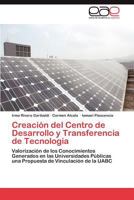 Creación del Centro de Desarrollo y Transferencia de Tecnología: Valorización de los Conocimientos Generados en las Universidades Públicas una Propuesta de Vinculación de la UABC 3848472627 Book Cover