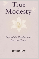 True Modesty: Beyond the Hemline and Into the Heart B0FQ5SRSG7 Book Cover