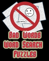 Bad Words - Word Search Puzzles: 50 LARGE (21x21) Word Search Puzzles, Keeps Your Brain Sharp With Hours of ADULT LEVEL Fun! 1070199699 Book Cover