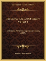The Science And Art Of Surgery V2 Part 2: Embracing Minor And Operative Surgery 1165347903 Book Cover