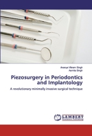 Piezosurgery in Periodontics and Implantology: A revolutionary minimally invasive surgical technique 6200311773 Book Cover