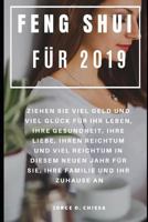 Feng Shui für 2019 : Ziehen Sie viel Geld und viel Glück für Ihr Leben, Ihre Gesundheit, Ihre Liebe, Ihren Reichtum und viel Reichtum in diesem neuen ... Familie und Ihr Zuhause an 1797639870 Book Cover