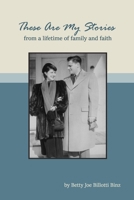 These Are My Stories: of a lifetime of family and faith 1387806602 Book Cover