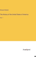 The History of the United States of America: Vol. 1 3382160412 Book Cover