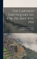 The Cartago Earthquake 6h. 47m. 35s. May 4th, 1910 1018559248 Book Cover