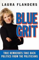 Blue Grit: Making Impossible, Improbable, and Inspirational Political Change in America 1594201137 Book Cover