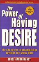The Power of Having Desire: The Key Secret to Accomplishing Anthing You Really Want 0938716476 Book Cover