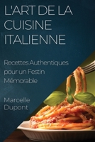 L'Art de la Cuisine Italienne: Recettes Authentiques pour un Festin Mémorable (French Edition) 1835594352 Book Cover