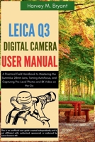 Leica Q3 Digital Camera User Manual: A Practical Field Handbook to Mastering the Summilux 28mm Lens, Taming Autofocus, and Capturing Pro-Level Photos and 8K Video on the Go B0FH9X4PN9 Book Cover