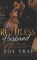 My Ruthless Husband: A Marriage-of-Convenience Mafia Romance B0GHR4GYV5 Book Cover