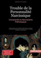 Trouble de la Personnalité Narcissique: Comprendre le Narcissisme Pathologique: Guide pratique pour identifier et faire face aux parents narcissiques ... familiales et amoureuses (French Edition) 3384520610 Book Cover