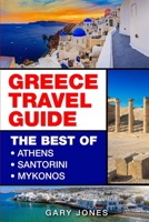 Greece Travel Guide: The Best Of Athens, Santorini, Mykonos 1916339794 Book Cover