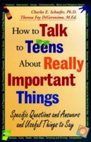 How to Talk to Teens About Really Important Things: Specific Questions and Answers and Useful Things to Say 0787943584 Book Cover