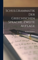 Schulgrammatik Der Griechischen Sprache, Zweite Auflage 1019152486 Book Cover