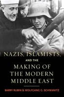 Nazis, Islamists, and the Making of the Modern Middle East 0300140908 Book Cover