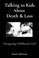 How to Talk to Kids About Death & Loss: Navigating Childhood Grief B0GVPTKH68 Book Cover