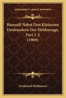 Beowulf Nebst Den Kleineren Denkmalern Der Heldensage, Part 1-2 (1909) 1168452570 Book Cover