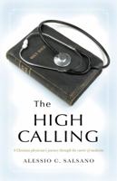 The High Calling: A Christian Physician's Journey Through the Career of Medicine 1935265644 Book Cover