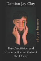 The Crucifixion and Resurrection of Malachi the Queer: Gay Fiction B09KN4HC44 Book Cover