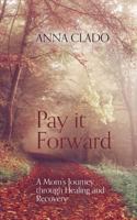 Pay it Forward: A Mom's Journey through Healing and Recovery 1460281772 Book Cover