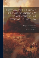 Historia De La Insigne Ciudad De Segovia, Y Compendio De Las Historias De Castilla: Ilustrada Con Notas (Spanish Edition) 1022664670 Book Cover
