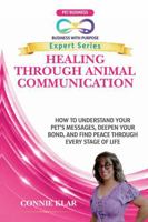 HEALING THROUGH ANIMAL COMMUNICATION: How to Understand Your Pet's Messages, Deepen Your Bond, and Find Peace Through Every Stage of Life (Business with Purpose Expert Series) B0HDR93RWX Book Cover