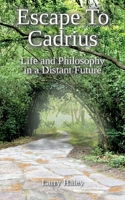 Escape To Cadrius: Life and Philosophy in a Distant Future B0CJXGLNGD Book Cover