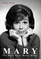 MARY: THE MARY TYLER MOORE STORY 0999507850 Book Cover