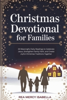 CHRISTMAS DEVOTIONAL FOR FAMILIES: 30 Meaningful Daily Readings to Celebrate Jesus, Strengthen Family Faith, and Create Joyful Christmas Traditions Together B0FTMFM4R3 Book Cover