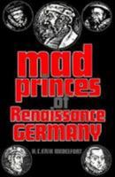 Mad princes of renaissance Germany 0813915015 Book Cover