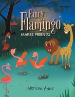 Fancy Flamingo Makes Friends B0GN69HVPJ Book Cover