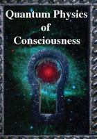 Quantum Physics of Consciousness: The Quantum Physics of the Mind, Explained 193802446X Book Cover